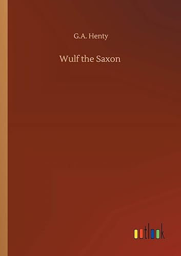 Wulf the Saxon - G a Henty