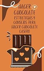 HACER CHOCOLATE , ESTRATEGIAS Y CONSEJOS PARA HACER CHOCOLATE CASERO