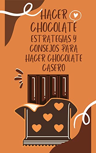 HACER CHOCOLATE , ESTRATEGIAS Y CONSEJOS PARA HACER CHOCOLATE CASERO