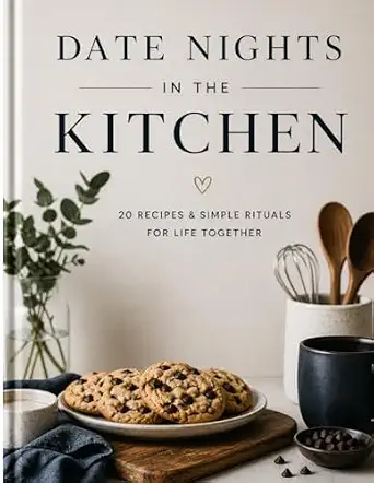 Date Nights in the Kitchen: 20 Recipes, Tiny Rituals, and Real-Life Chemistry for the First Years of Marriage