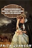 Überraschungsbraut gerettet vom gebrochenen Herzen des Indianers: Saubere und heilsame Western-Historische Romanze (Mutige Versandbestellbräute 2) - Faith Johnson 