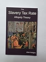 The Slavery Tax Rate: Allopoly Theory 0996468129 Book Cover