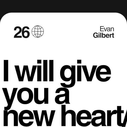 I Will Give You A New Heart | Evan Gilbert