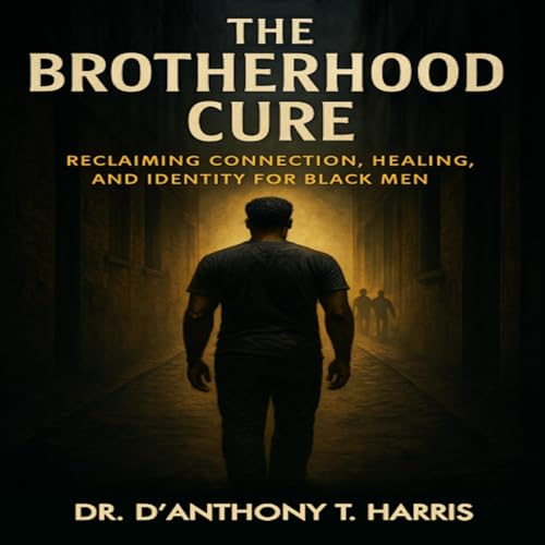The Brotherhood Cure Audiolibro Por Dr. D’Anthony T. Harris arte de portada