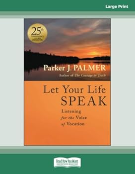 Let Your Life Speak: Listening for the Voice of Vocation, 25th Anniversary Edition: (Large Print Format)
