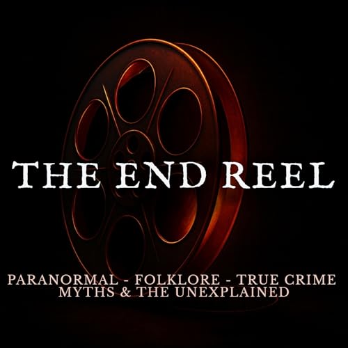 Page de couverture de The End Reel - A Paranormal and Unexplained Podcast