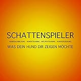 Schattenspieler - Was Dein Hund Dir zeigen möchte: Hundeausbildung, Hundetraining, Welpentraining, Hundeerziehung