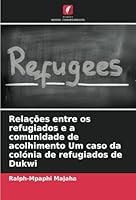 Relações entre os refugiados e a comunidade de acolhimento Um caso da colónia de refugiados de Dukwi (Portuguese Edition) 6208816483 Book Cover