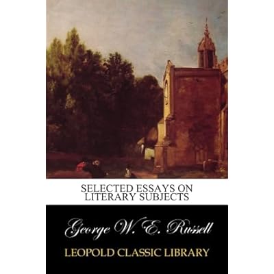 Selected essays on literary subjects