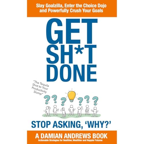 Get Sh*t Done: Stop Asking, 'Why?' Audiolibro Por Damian Andrews arte de portada