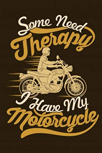 Some Need Therapy I Have My Motorcycle Notebook Journal: Notebook, Journal For Bikers and Motorcyclists, White