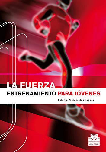 La fuerza: Entrenamiento para jóvenes (Entrenamiento Deportivo)