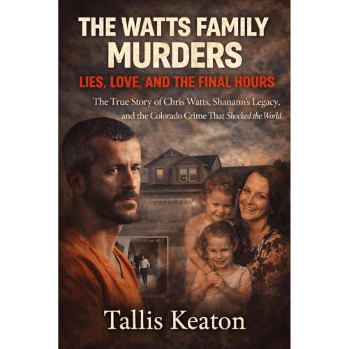 The Watts Family Murders: Lies, Love, and the Final Hours Audiobook By Tallis Keaton cover art