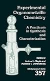 Experimental Organometallic Chemistry: A Practicum in Synthesis and Characterization (ACS Symposium Series 357)