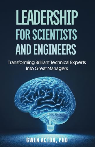 Leadership for Scientists and Engineers: Transforming Brilliant T...