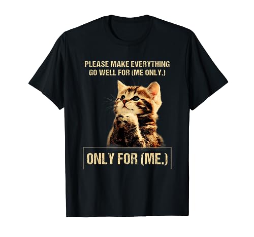 Praying Cat Please Make Everything Go Well For-Me Only Me Men Women T-Shirt