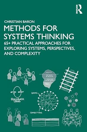 Methods for Systems Thinking: 65+ Practical Approaches for Exploring Systems, Perspectives, and Complexity-Wow! eBook