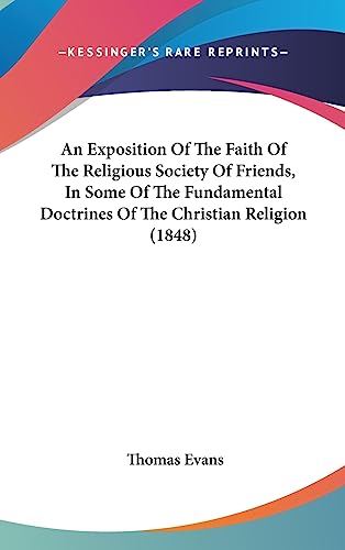 An Exposition Of The Faith Of The Religious Society Of Friends, In Some Of The Fundamental Doctrines Of The Christian Religion (1848)