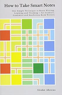 How to Take Smart Notes: One Simple Technique to Boost Writing, Learning