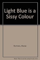 Light Blue is a Sissy Colour, Poems By Alyssa Burrows B002C9WHOO Book Cover