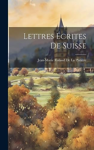 Lettres Écrites De Suisse (French Edition)