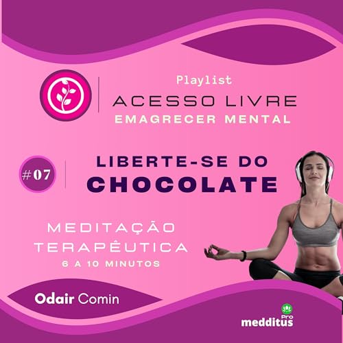 07 | Liberte-se do Chocolate para Emagrecer | Odair Comin | Medita&ccedil;&atilde;o Terap&ecirc;utica | Playlist: Emagrecer Mental