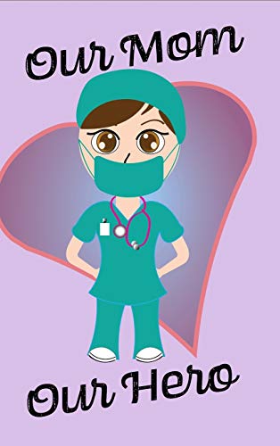 Our Mom Our Hero - Blank Lined Notebook Nurse Gift 6 x 9: Nurse RN Notebook - Mom Gift