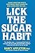 Lick the Sugar Habit: Sugar Addiction Upsets Your Whole Body Chemistry