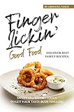 Finger-Lickin' Good Food!: Discover Best Family Recipes; Sweet and Savory Foods to get your Taste Buds Tingling