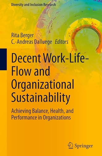 Decent Work-Life-Flow and Organizational Sustainability: Achieving Balance, Health, and Performance in Organizations (Diversity and Inclusion Research)