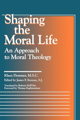 Shaping the Moral Life: An Approach to Moral Theology (Moral Traditions)