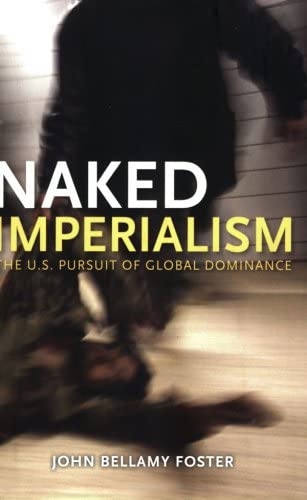 Naked Imperialism: The U.S. Pursuit of Global Dominance