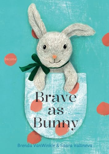 Brave As Bunny: Become (The Adventures Of Brave Bunny)