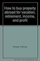 How to buy property abroad for vacation, retirement, income, and profit 0385004036 Book Cover