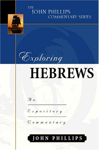 Exploring Hebrews (John Phillips Commentary Series)