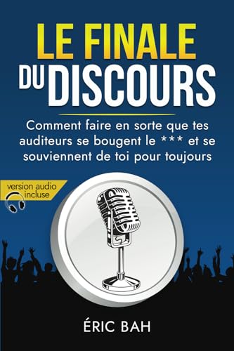 Le Finale du Discours: Manuel d’éloquence et de rhétorique...