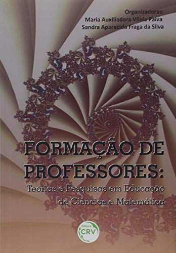 Formação de professores: teorias e pesquisas em educação de ciências e matemática/organização - Paiva, Maria Auxiliadora Vilela