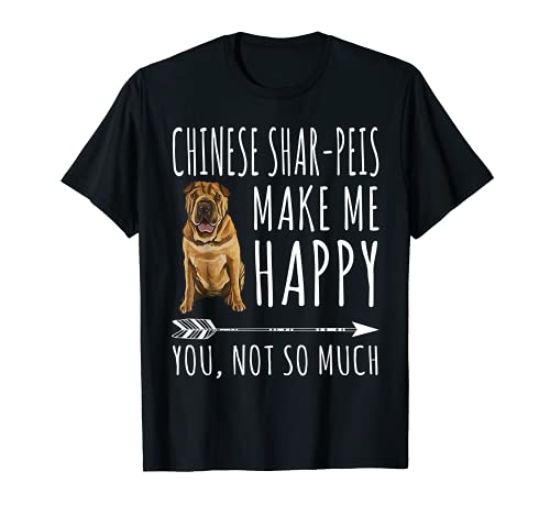Chinese Shar Pei Me Make Me Happy You Not So Much Dog Lover Camiseta