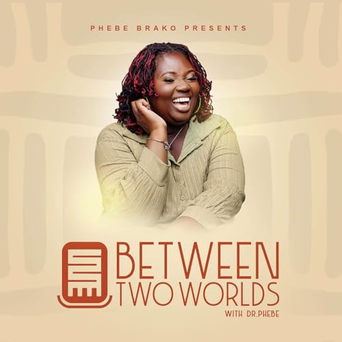 Between Two Worlds with Dr. Phebe cover art