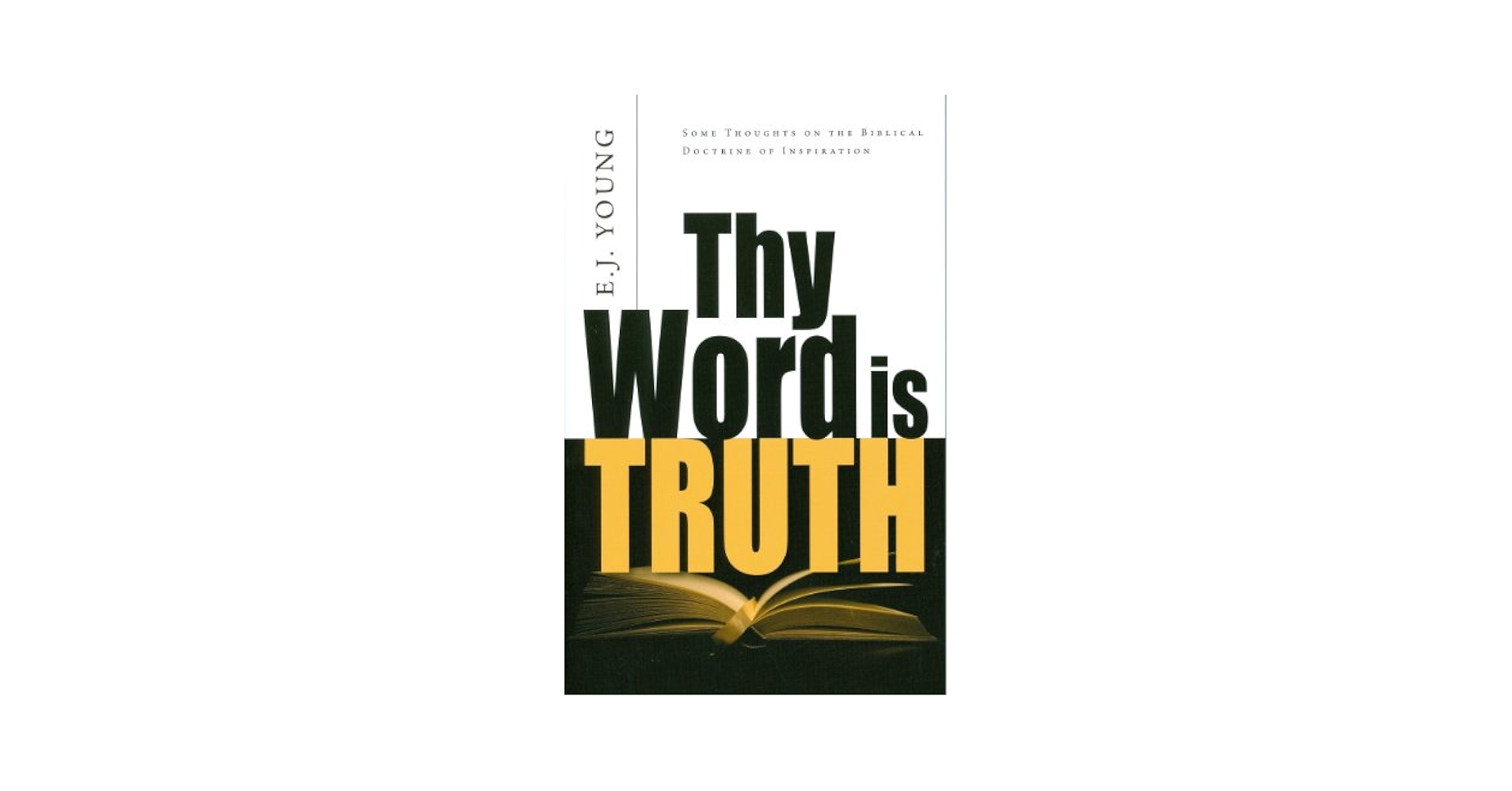 Thy Word is Truth: Young, Edward J, Young, E J