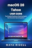 macOS 26 Tahoe User Guide: The Complete Roadmap to Mastering Apple’s Next-Generation Operating System