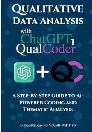 Qualitative Data Analysis With Chatgpt And Qualcoder: A Step-By-Step Guide To AI-Powered Coding And Thematic Analysis (AI-Powered Research Toolkit — A Mastering Research Series)