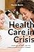 Health Care in Crisis: Hospitals, Nurses, and the Consequences of Policy Change