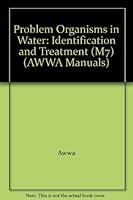 Problem Organisms in Water: Identification and Treatment (Awwa Manual) 0898677602 Book Cover