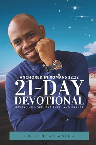 Anchored in Romans 12:12 21-Day Devotional Revealing Hope, Patience, and Prayer