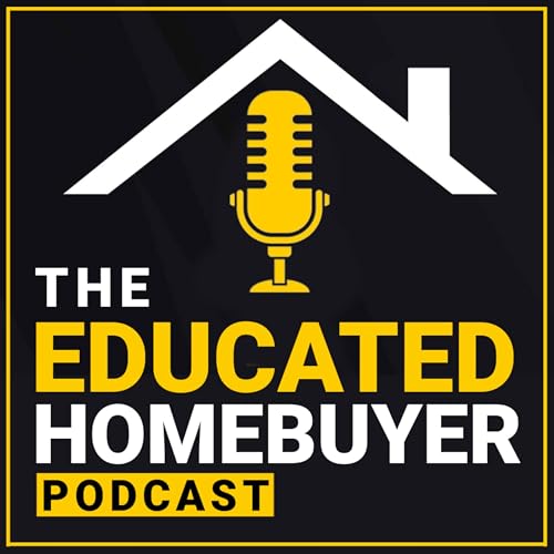 The Educated HomeBuyer | First Time Home Buyer & Mortgage Podcast Podcast By Josh Lewis & Jeb Smith cover art
