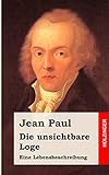 Die unsichtbare Loge: Eine Lebensbeschreibung - Jean Paul 