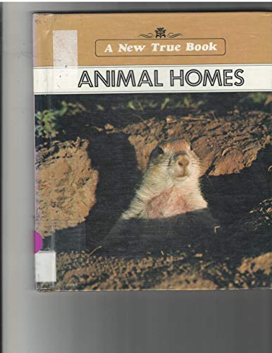 Animal Homes: A New True Book 0516016660 Book Cover