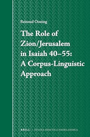 The Role of Zion/Jerusalem in Isaiah 40-55: A Corpus-Linguistic Approach: 59 book cover