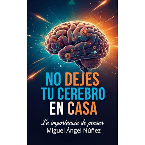 No dejes tu cerebro en casa Audiolibro Por Miguel Ángel Núñez arte de portada